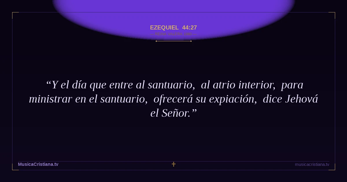 Ezequiel 44:27 — Biblia Reina Valera 1960 — MusicaCristiana.tv