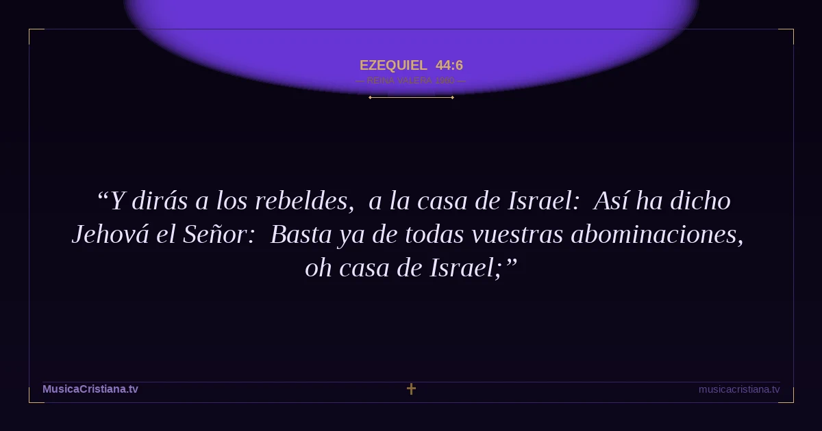 Ezequiel 44:6 — Biblia Reina Valera 1960 — MusicaCristiana.tv