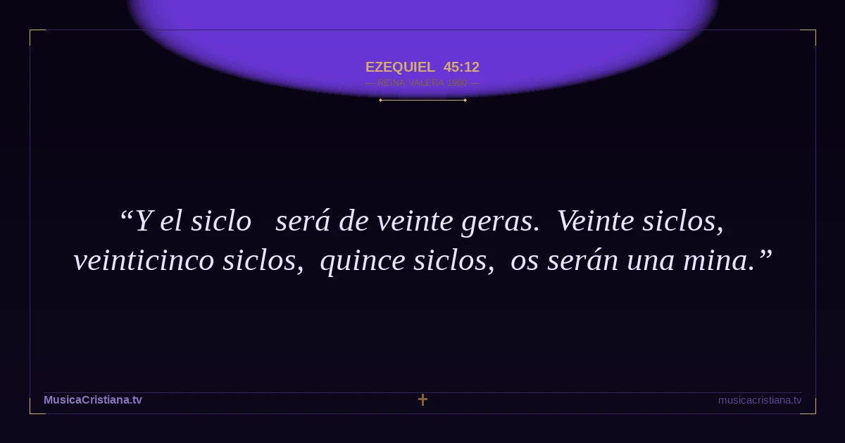 Ezequiel 45:12 — Biblia Reina Valera 1960 — MusicaCristiana.tv