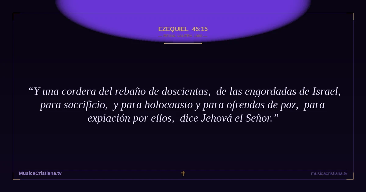 Ezequiel 45:15 — Biblia Reina Valera 1960 — MusicaCristiana.tv