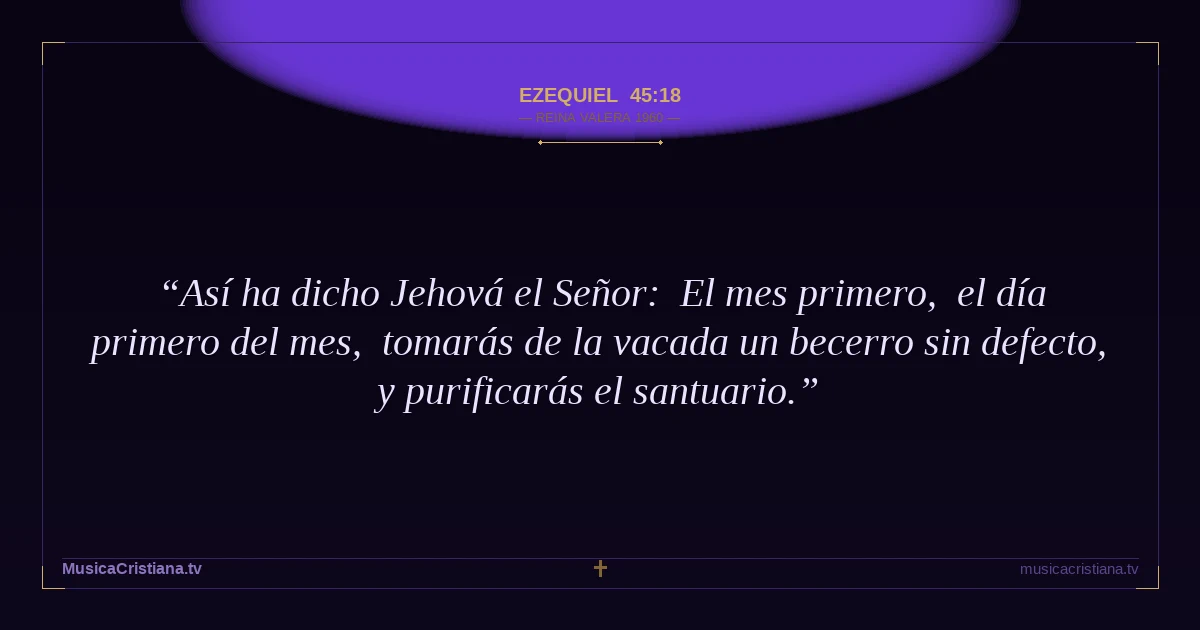 Ezequiel 45:18 — Biblia Reina Valera 1960 — MusicaCristiana.tv
