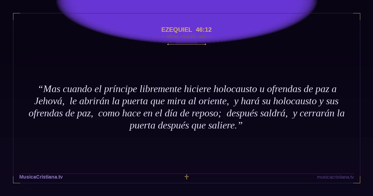 Ezequiel 46:12 — Biblia Reina Valera 1960 — MusicaCristiana.tv