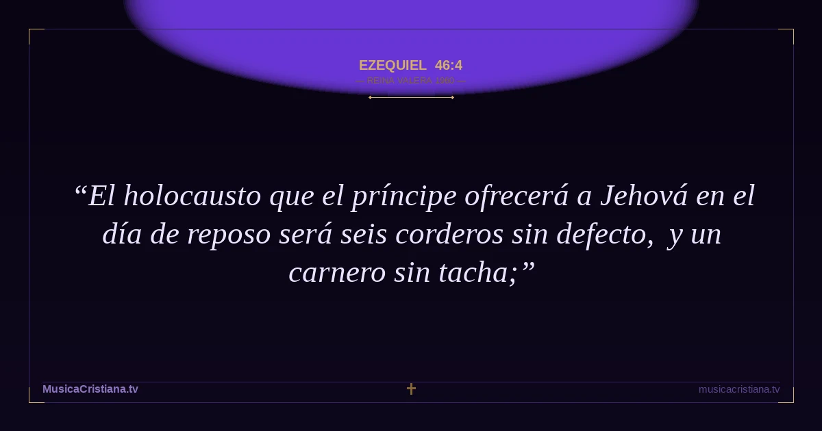 Ezequiel 46:4 — Biblia Reina Valera 1960 — MusicaCristiana.tv