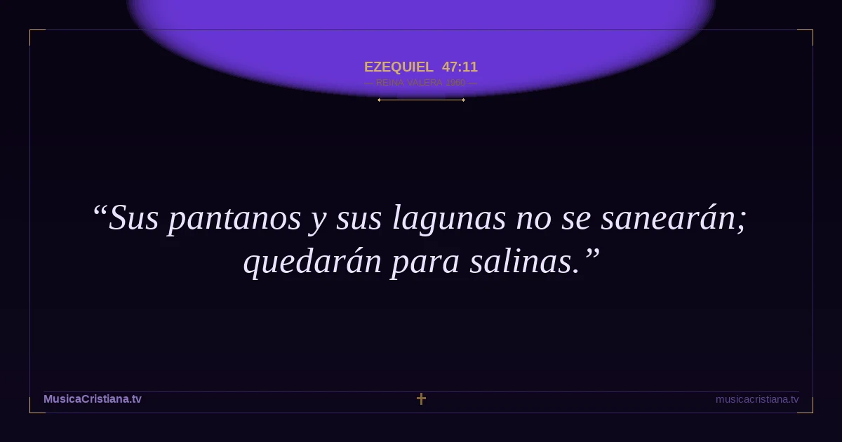 Ezequiel 47:11 — Biblia Reina Valera 1960 — MusicaCristiana.tv