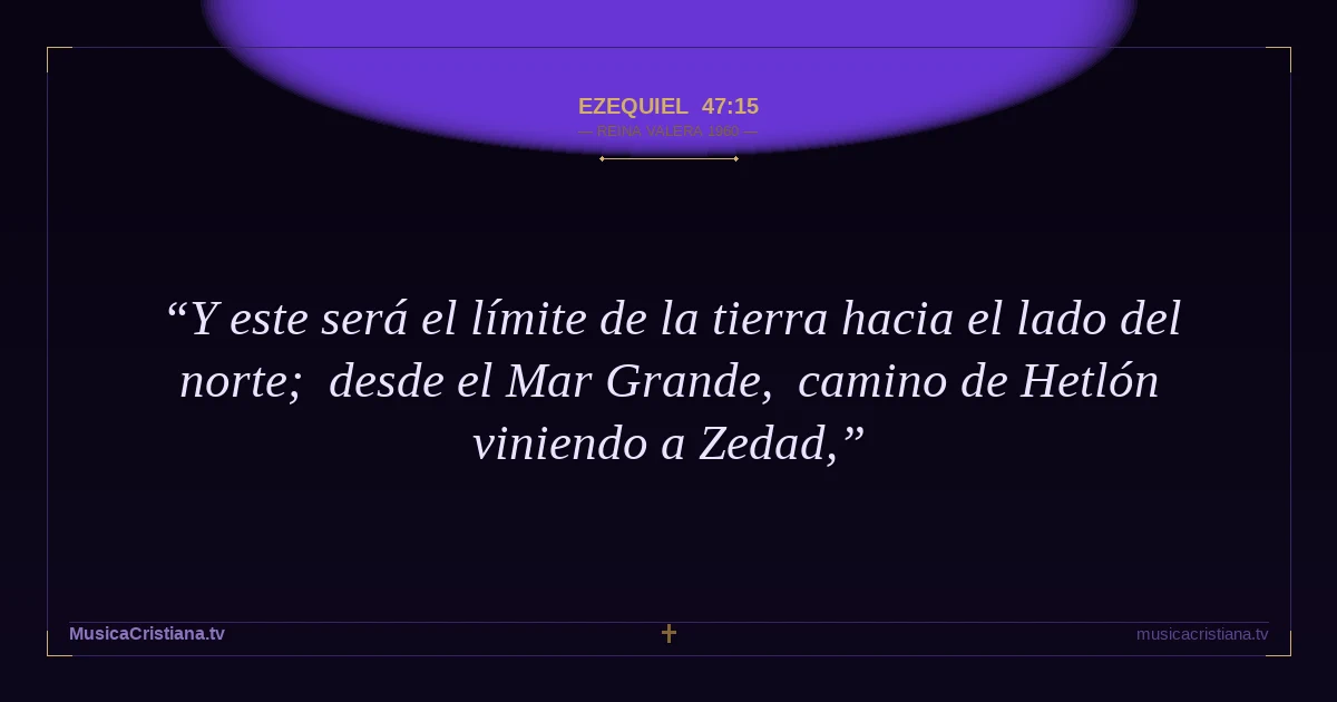 Ezequiel 47:15 — Biblia Reina Valera 1960 — MusicaCristiana.tv