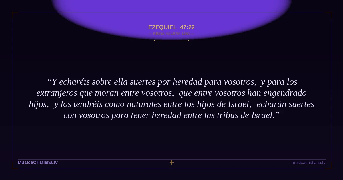 Ezequiel 47:22 — Biblia Reina Valera 1960 — MusicaCristiana.tv
