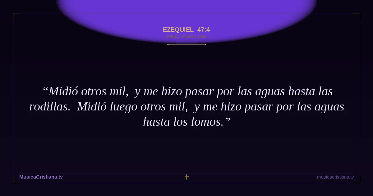 Ezequiel 47:4 — Biblia Reina Valera 1960 — MusicaCristiana.tv