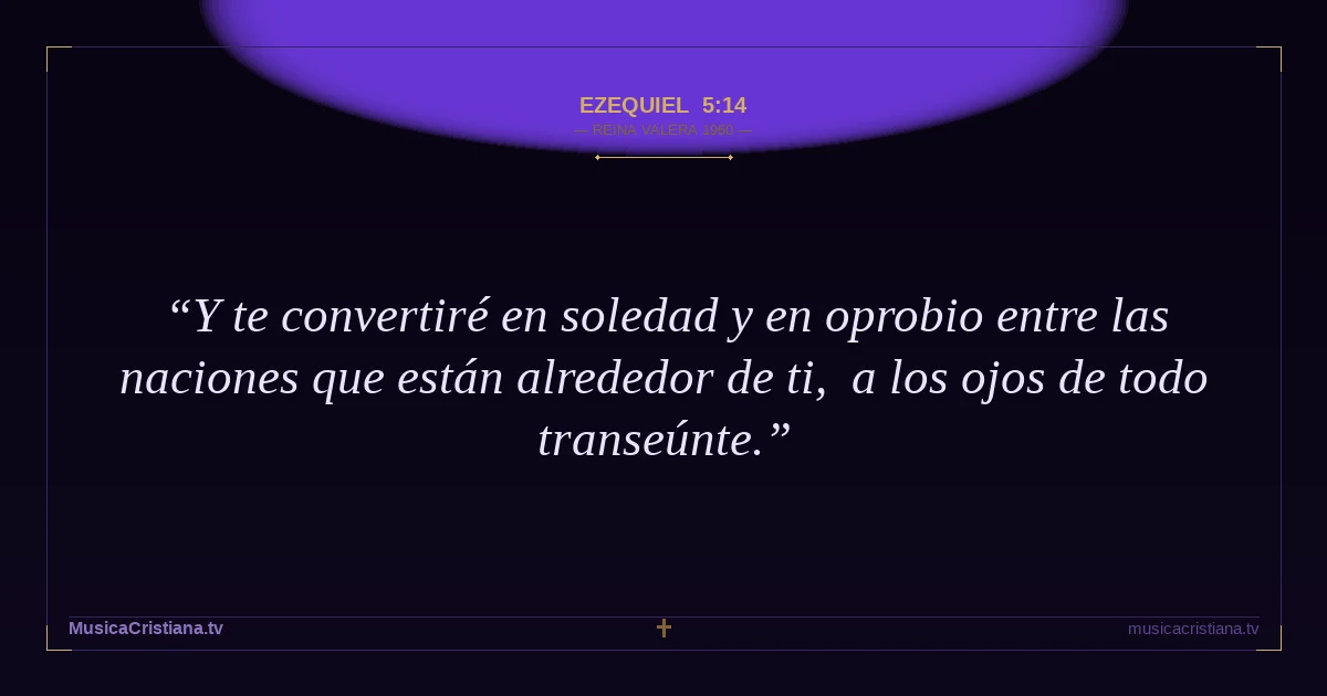 Ezequiel 5:14 — Biblia Reina Valera 1960 — MusicaCristiana.tv