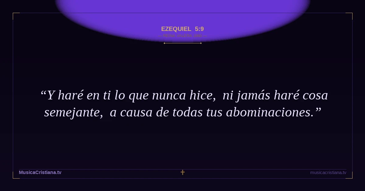 Ezequiel 5:9 — Biblia Reina Valera 1960 — MusicaCristiana.tv