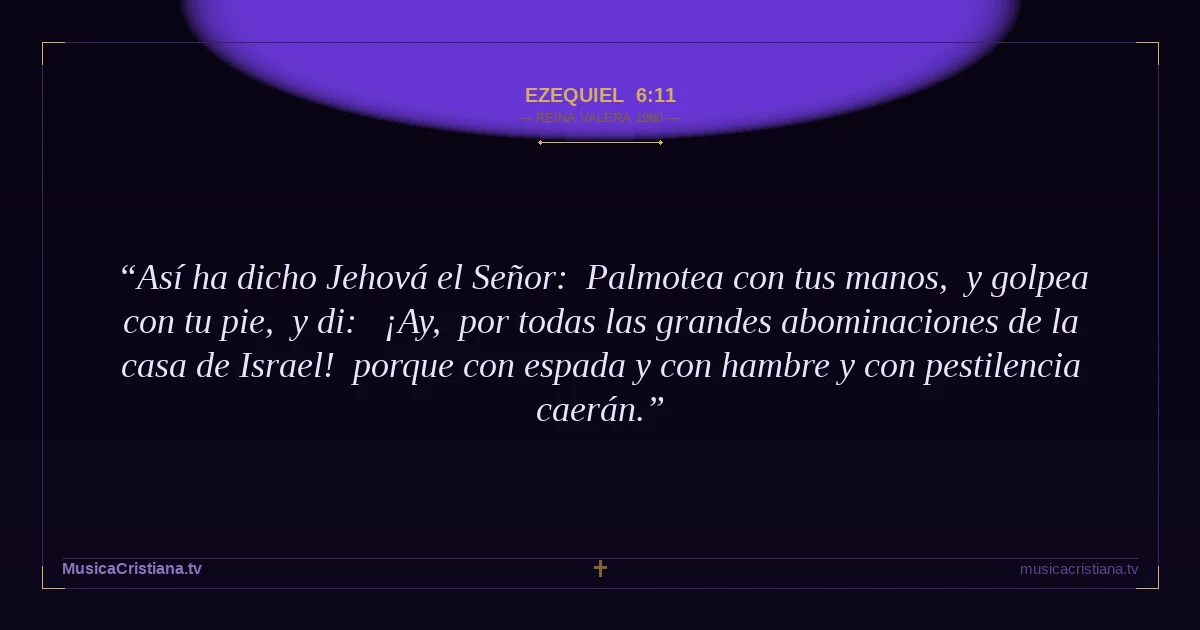 Ezequiel 6:11 — Biblia Reina Valera 1960 — MusicaCristiana.tv