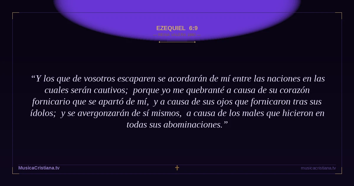Ezequiel 6:9 — Biblia Reina Valera 1960 — MusicaCristiana.tv