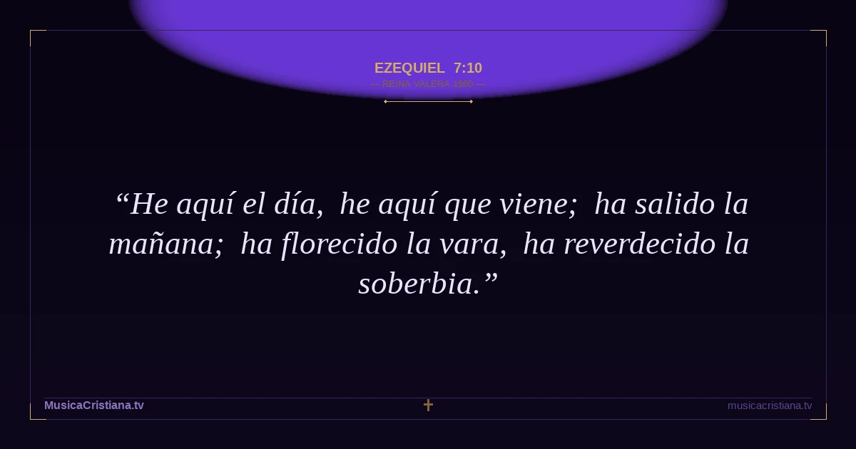 Ezequiel 7:10 — Biblia Reina Valera 1960 — MusicaCristiana.tv