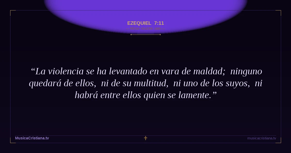 Ezequiel 7:11 — Biblia Reina Valera 1960 — MusicaCristiana.tv