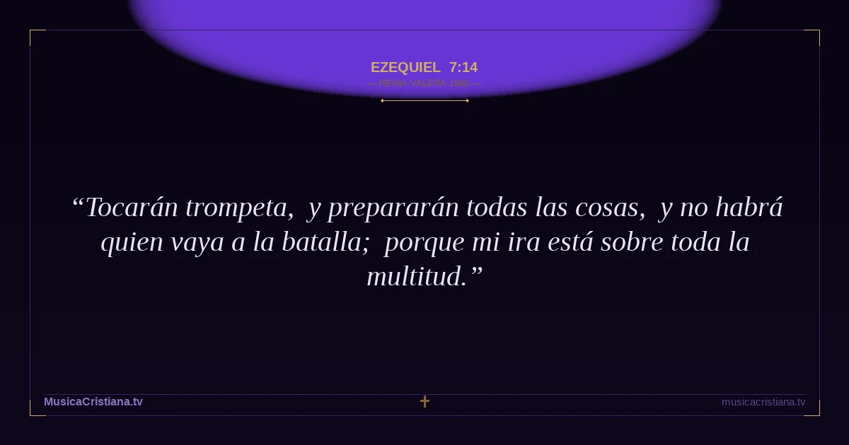 Ezequiel 7:14 — Biblia Reina Valera 1960 — MusicaCristiana.tv