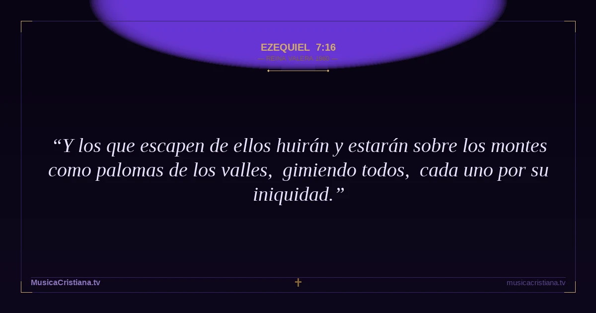 Ezequiel 7:16 — Biblia Reina Valera 1960 — MusicaCristiana.tv