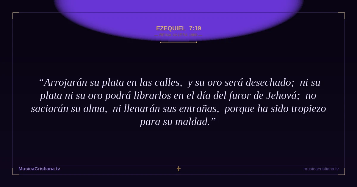 Ezequiel 7:19 — Biblia Reina Valera 1960 — MusicaCristiana.tv