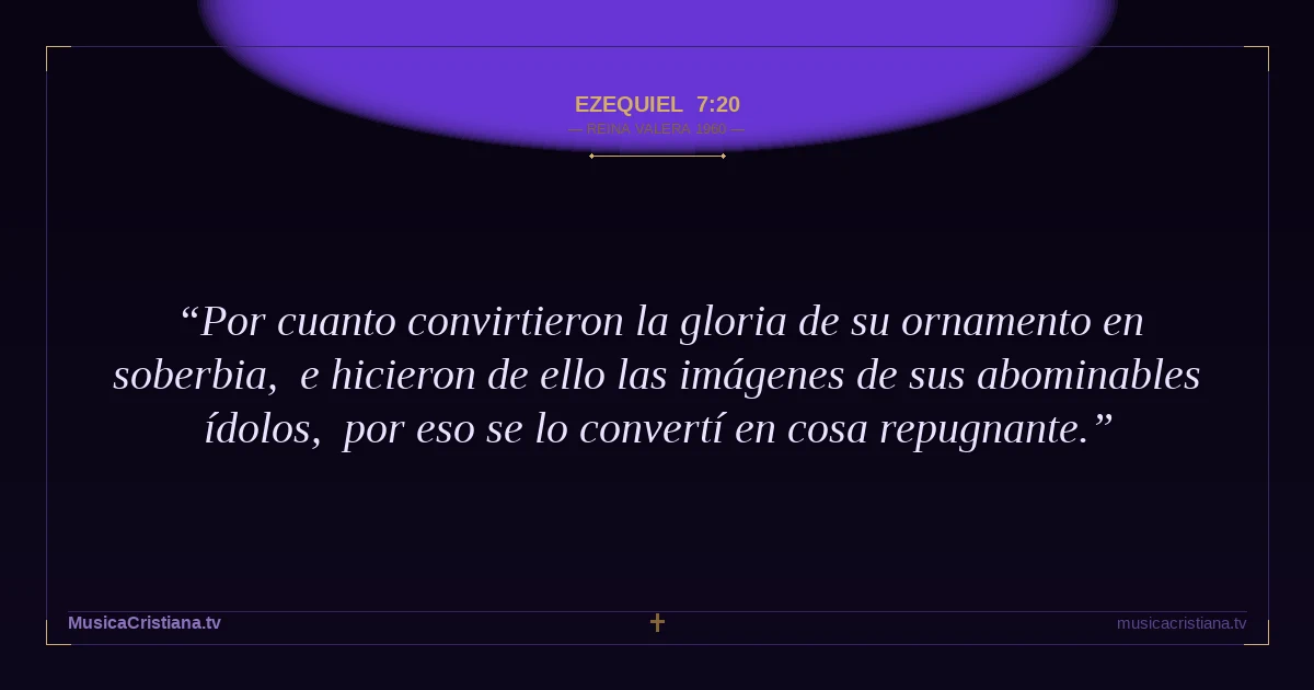 Ezequiel 7:20 — Biblia Reina Valera 1960 — MusicaCristiana.tv