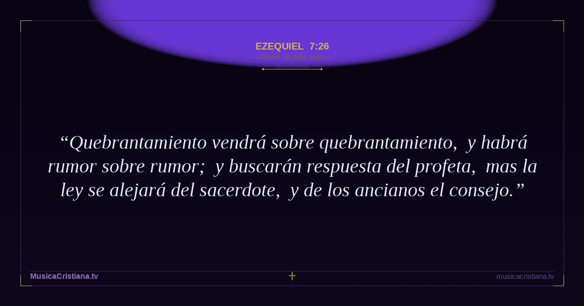 Ezequiel 7:26 — Biblia Reina Valera 1960 — MusicaCristiana.tv