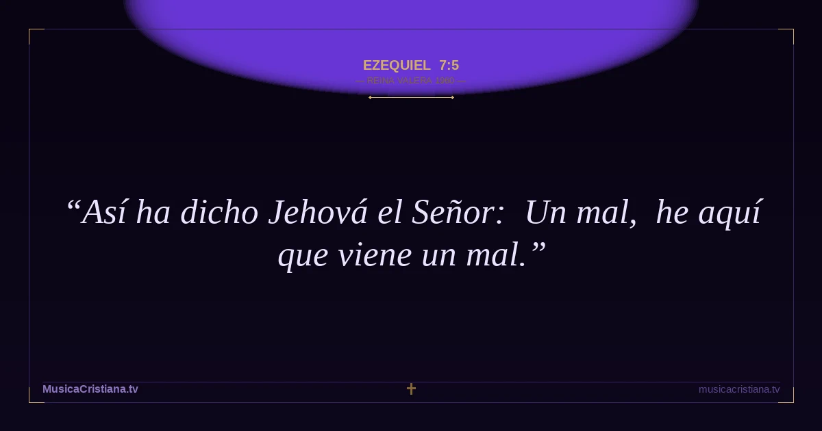Ezequiel 7:5 — Biblia Reina Valera 1960 — MusicaCristiana.tv