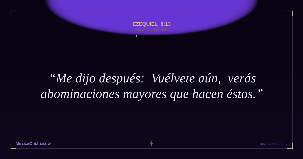 Ezequiel 8:13 — Biblia Reina Valera 1960 — MusicaCristiana.tv