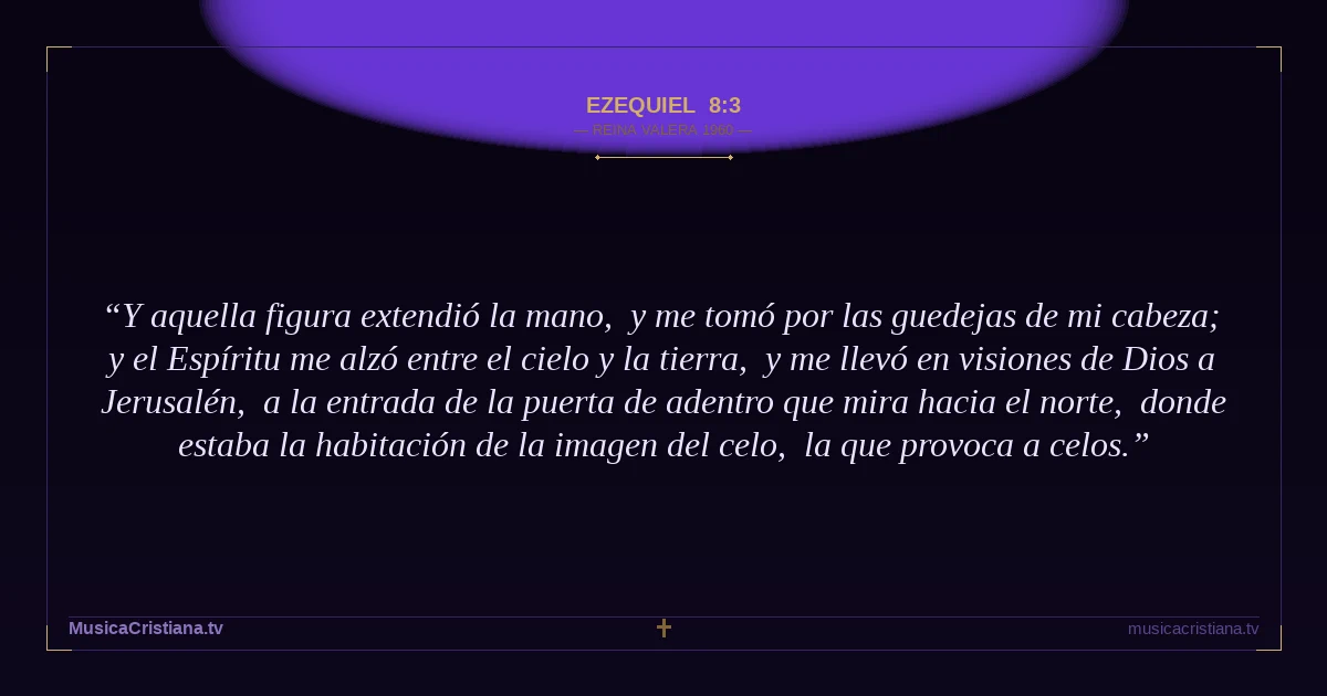 Ezequiel 8:3 — Biblia Reina Valera 1960 — MusicaCristiana.tv