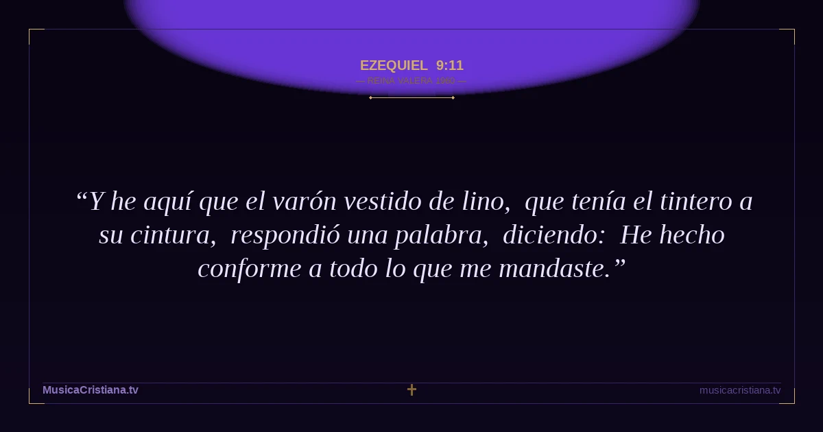 Ezequiel 9:11 — Biblia Reina Valera 1960 — MusicaCristiana.tv