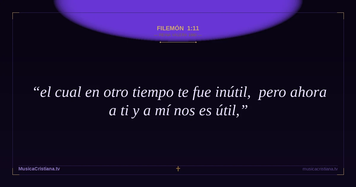 Filemón 1:11 — Biblia Reina Valera 1960 — MusicaCristiana.tv