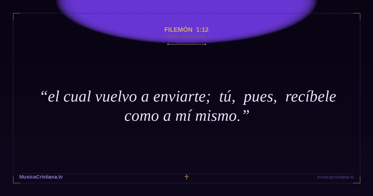 Filemón 1:12 — Biblia Reina Valera 1960 — MusicaCristiana.tv