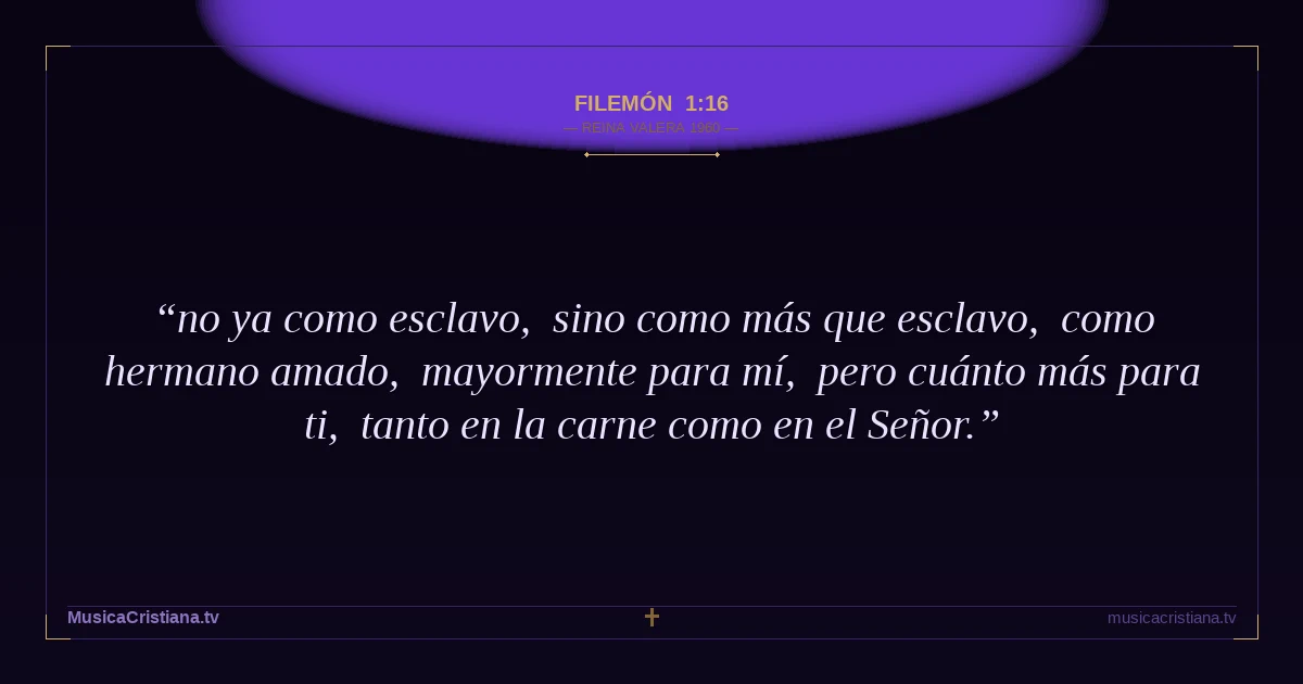Filemón 1:16 — Biblia Reina Valera 1960 — MusicaCristiana.tv