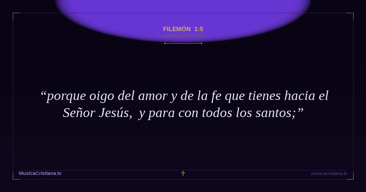 Filemón 1:5 — Biblia Reina Valera 1960 — MusicaCristiana.tv