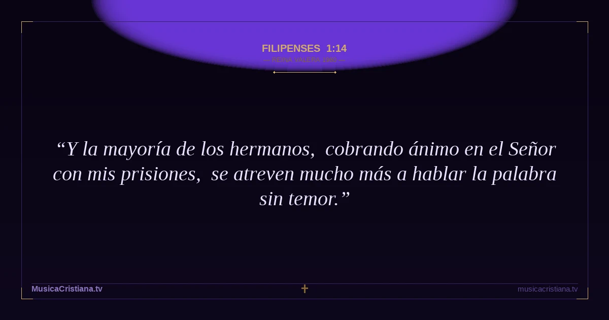 Filipenses 1:14 — Biblia Reina Valera 1960 — MusicaCristiana.tv