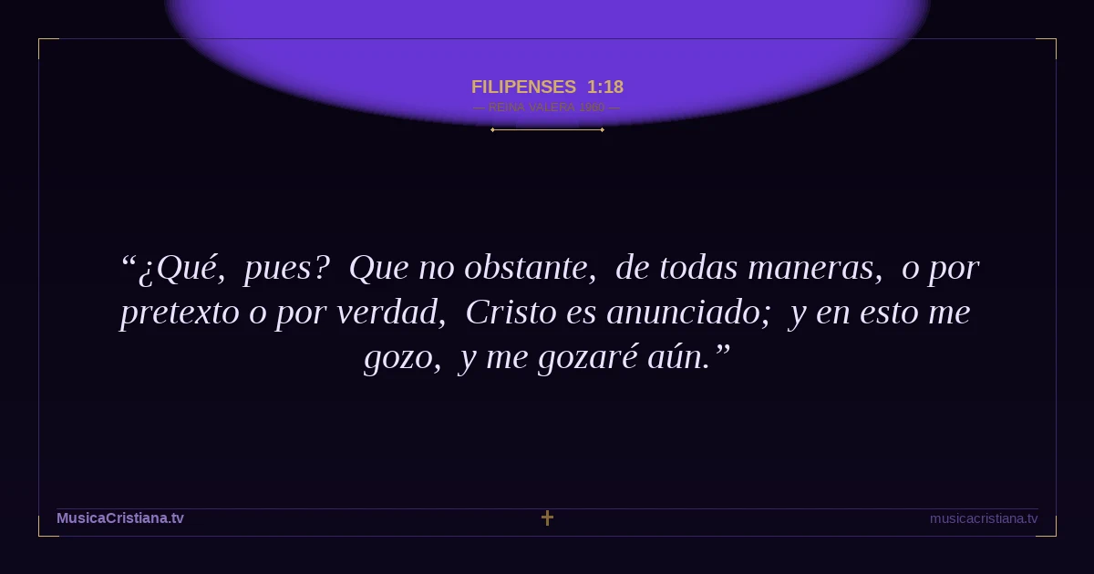 Filipenses 1:18 — Biblia Reina Valera 1960 — MusicaCristiana.tv