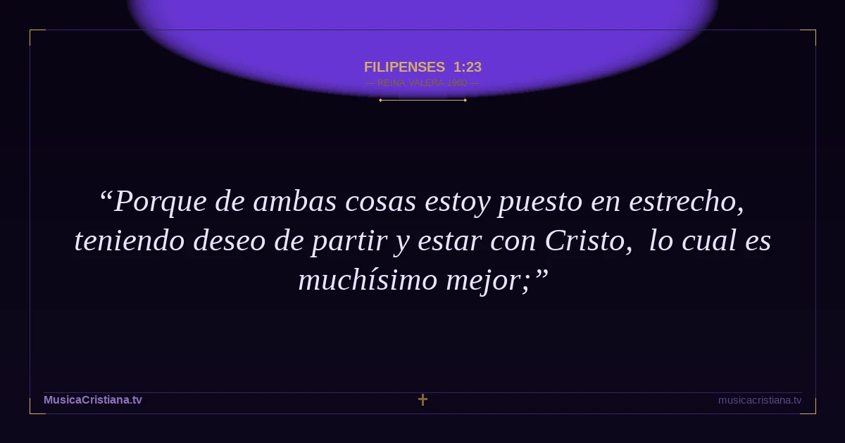 Filipenses 1:23 — Biblia Reina Valera 1960 — MusicaCristiana.tv