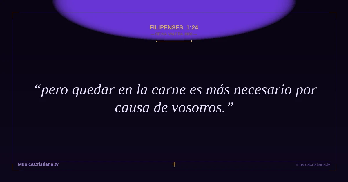 Filipenses 1:24 — Biblia Reina Valera 1960 — MusicaCristiana.tv