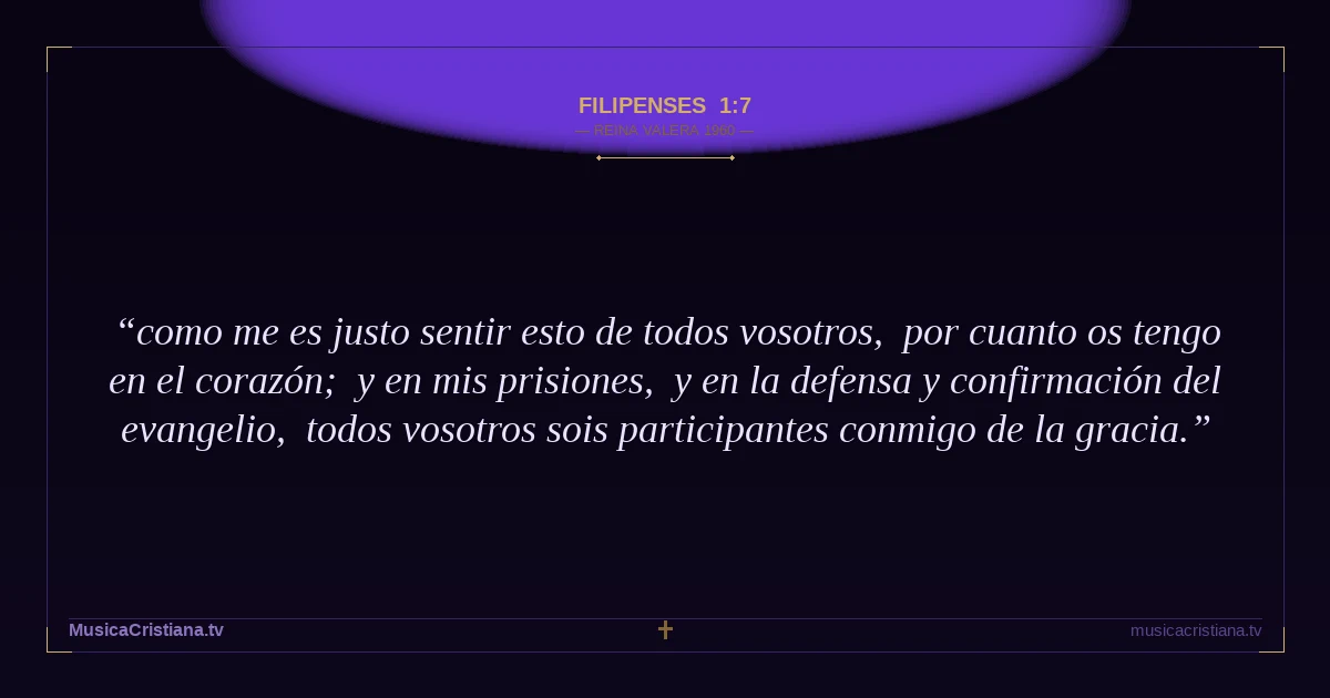 Filipenses 1:7 — Biblia Reina Valera 1960 — MusicaCristiana.tv