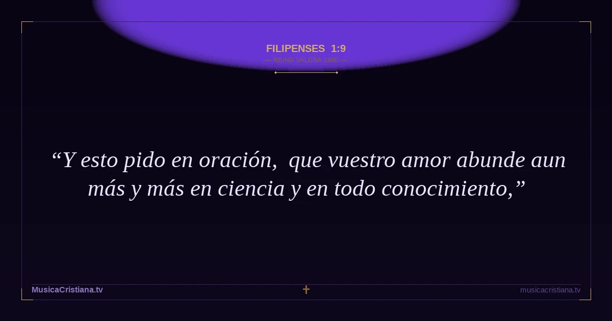 Filipenses 1:9 — Biblia Reina Valera 1960 — MusicaCristiana.tv