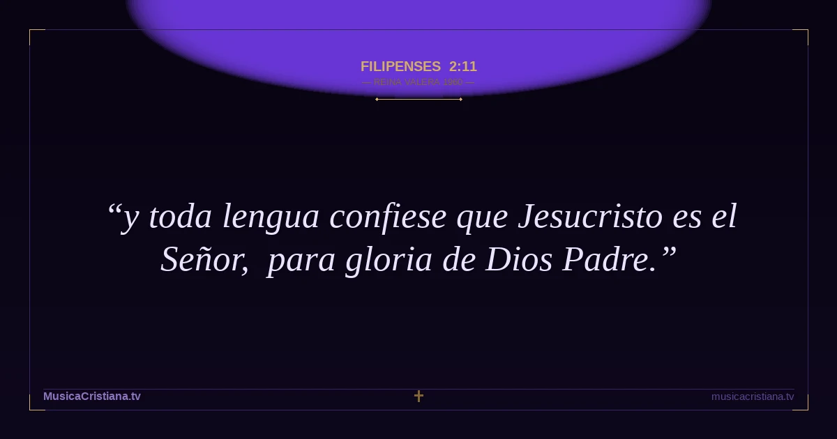 Filipenses 2:11 — Biblia Reina Valera 1960 — MusicaCristiana.tv