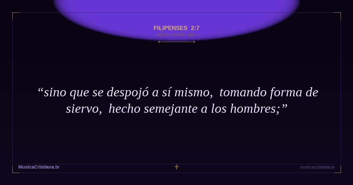 Filipenses 2:7 — Biblia Reina Valera 1960 — MusicaCristiana.tv