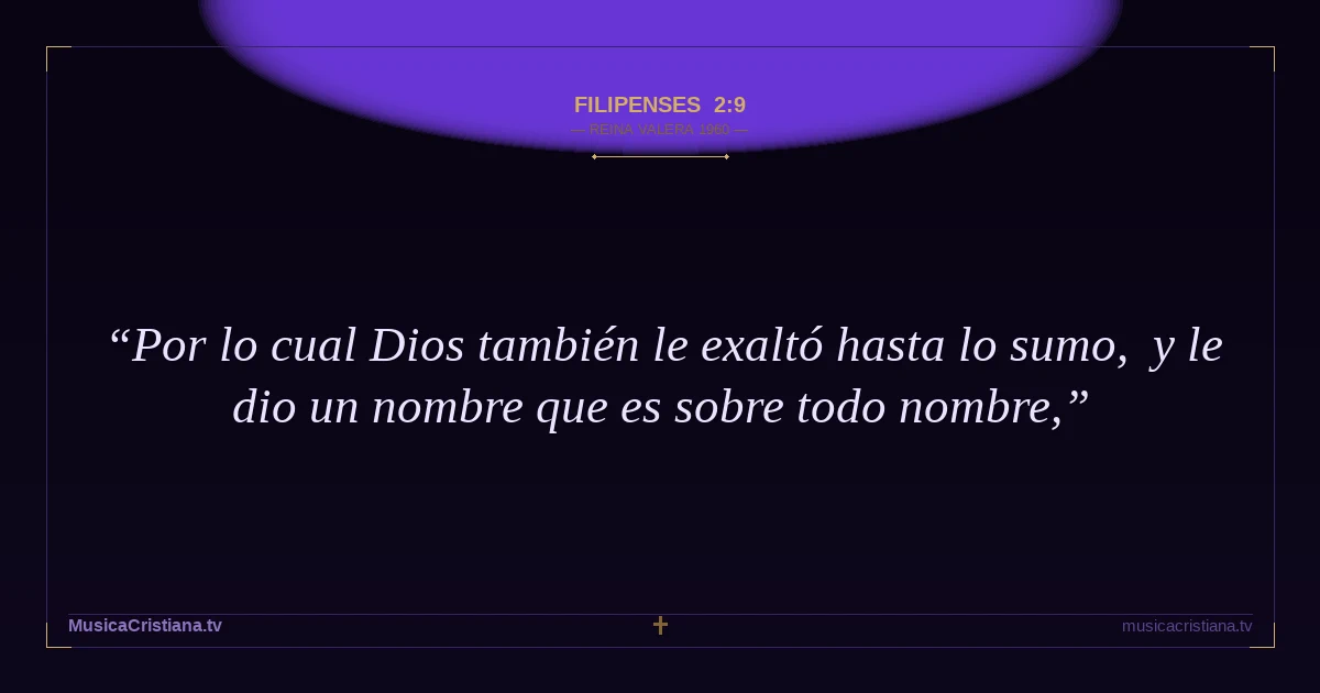 Filipenses 2:9 — Biblia Reina Valera 1960 — MusicaCristiana.tv