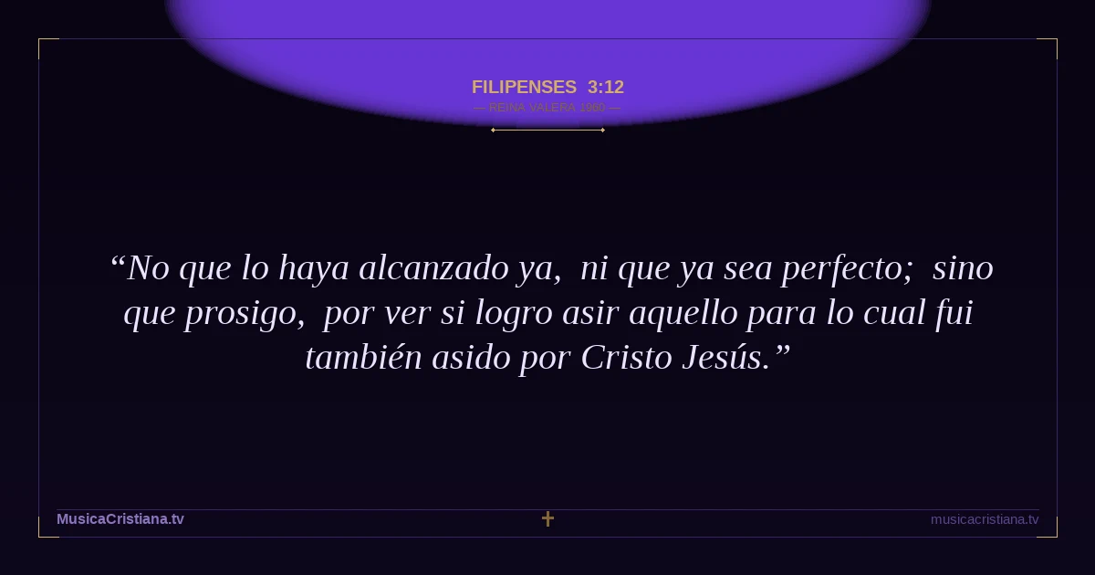 Filipenses 3:12 — Biblia Reina Valera 1960 — MusicaCristiana.tv