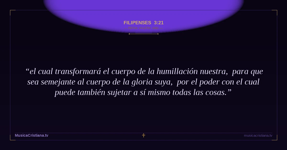 Filipenses 3:21 — Biblia Reina Valera 1960 — MusicaCristiana.tv