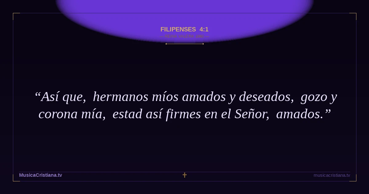 Filipenses 4:1 — Biblia Reina Valera 1960 — MusicaCristiana.tv