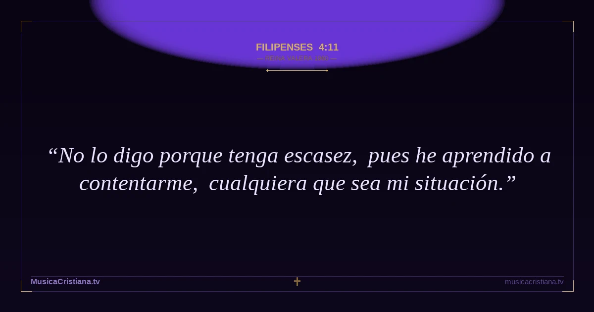 Filipenses 4:11 — Biblia Reina Valera 1960 — MusicaCristiana.tv