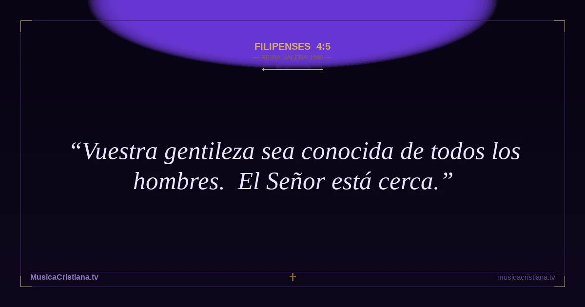 Filipenses 4:5 — Biblia Reina Valera 1960 — MusicaCristiana.tv