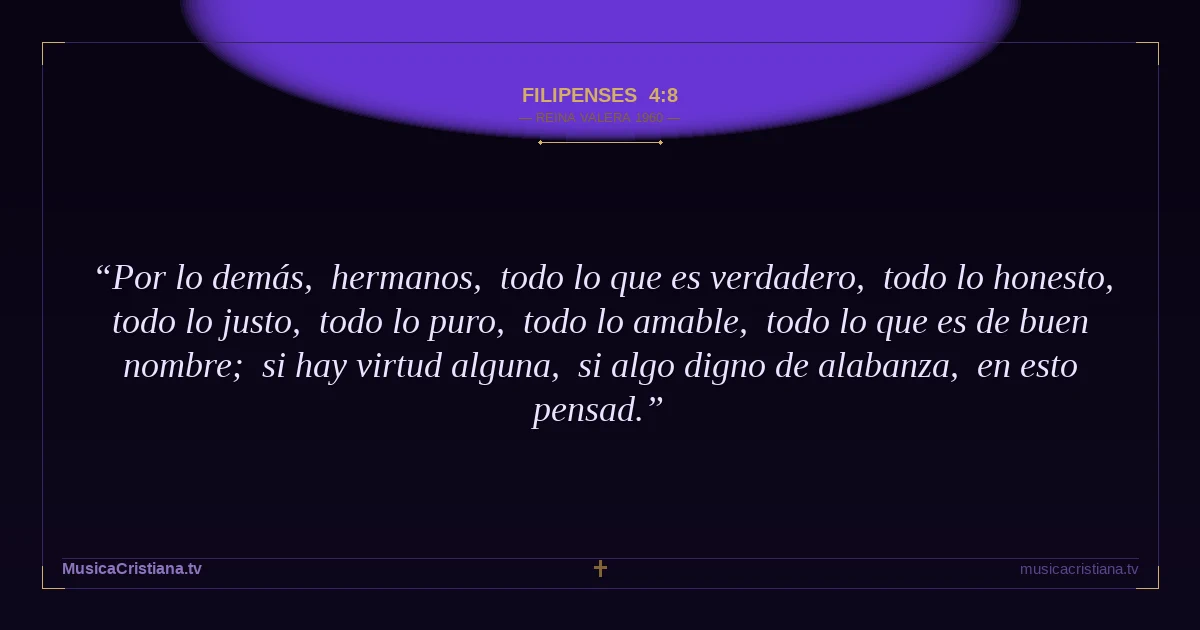 Filipenses 4:8 — Biblia Reina Valera 1960 — MusicaCristiana.tv