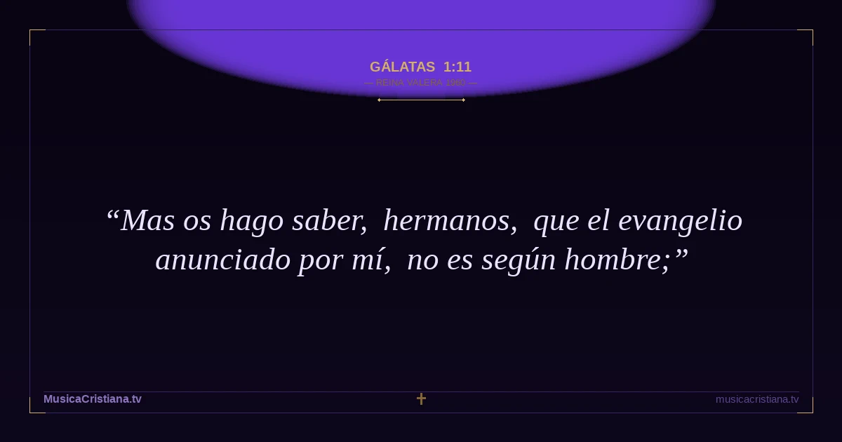 Gálatas 1:11 — Biblia Reina Valera 1960 — MusicaCristiana.tv