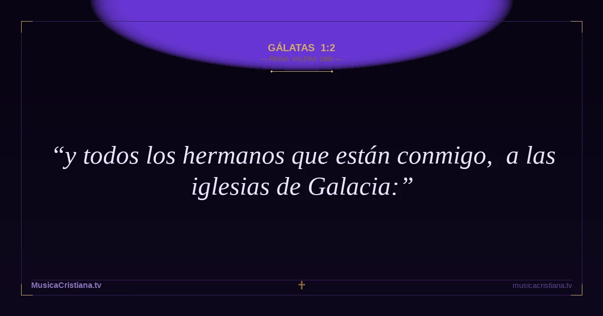 Gálatas 1:2 — Biblia Reina Valera 1960 — MusicaCristiana.tv