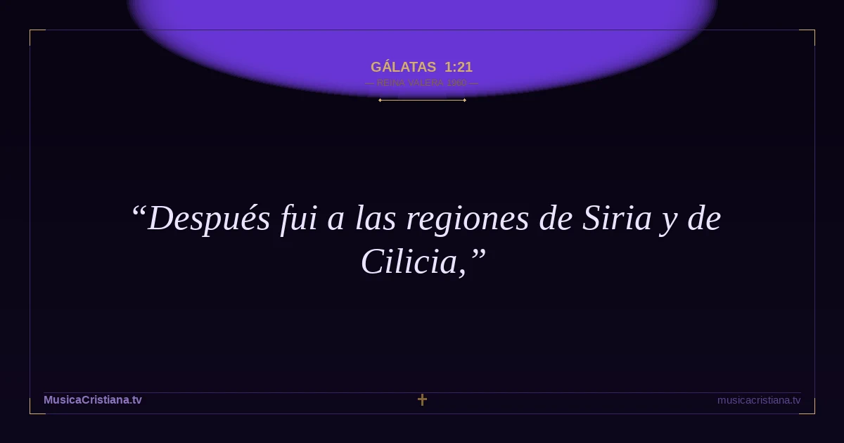 Gálatas 1:21 — Biblia Reina Valera 1960 — MusicaCristiana.tv