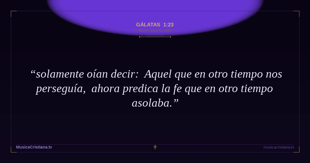 Gálatas 1:23 — Biblia Reina Valera 1960 — MusicaCristiana.tv