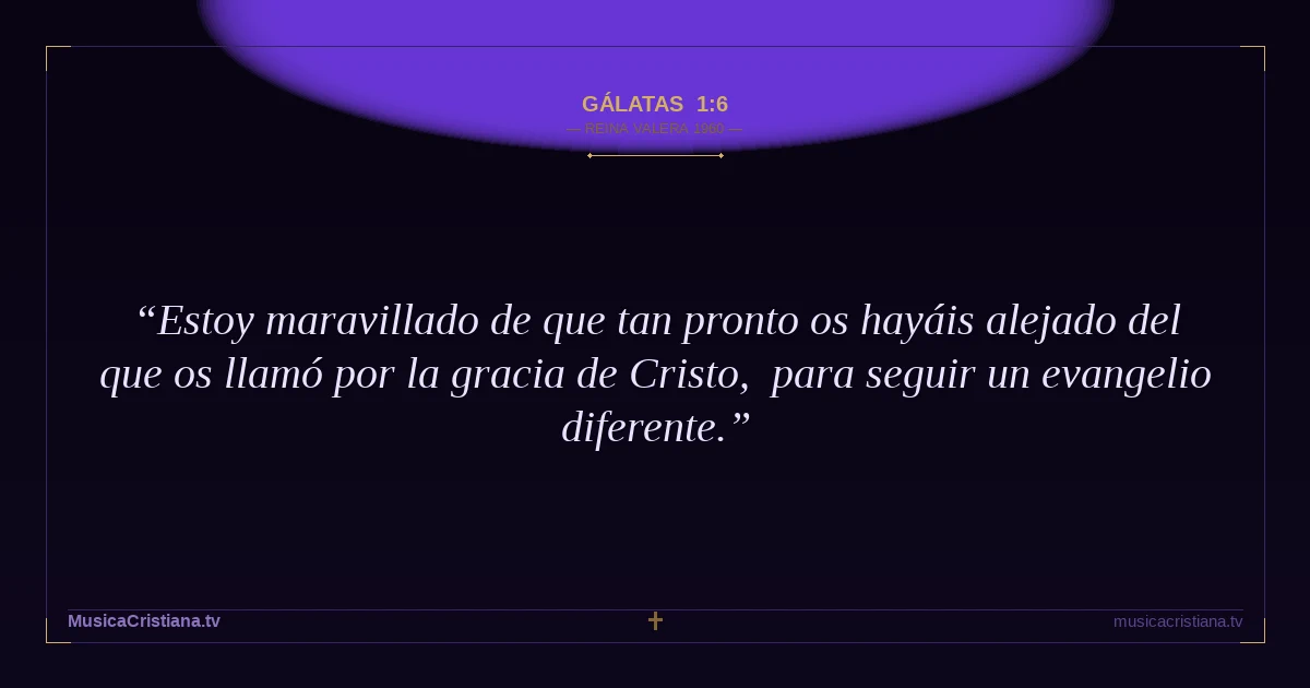 Gálatas 1:6 — Biblia Reina Valera 1960 — MusicaCristiana.tv